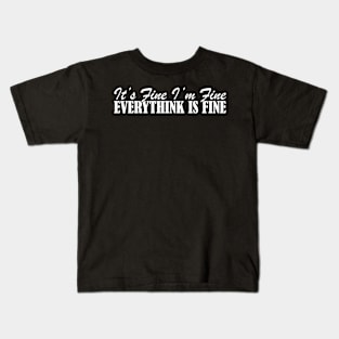 It's Fine I'm Fine Everything Is Fine Kids T-Shirt